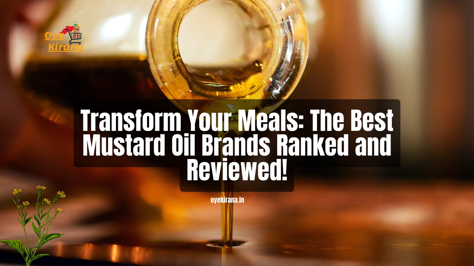 Read more about the article Transform Your Meals: The Best Mustard Oil Brands Ranked and Reviewed!