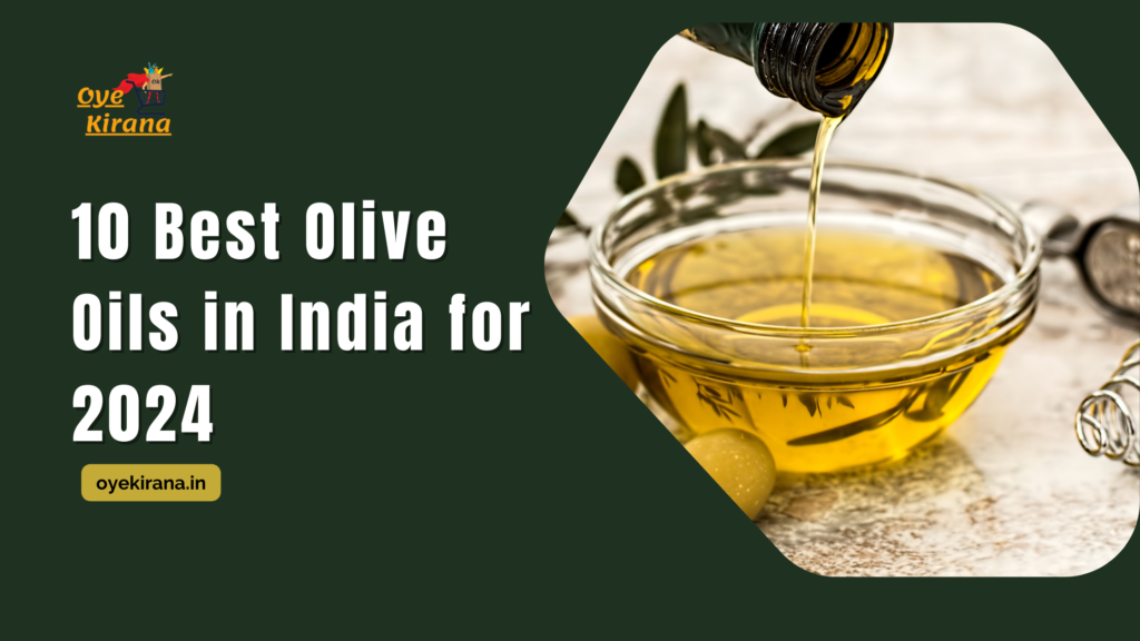 10 Best Olive Oils In India For 2024 - Oye Kirana