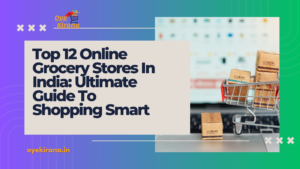 Read more about the article Top 12 Online Grocery Stores In India: Ultimate Guide To Shopping Smart