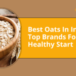 Best Oats In India: Top 10 Brands For A Healthy Start