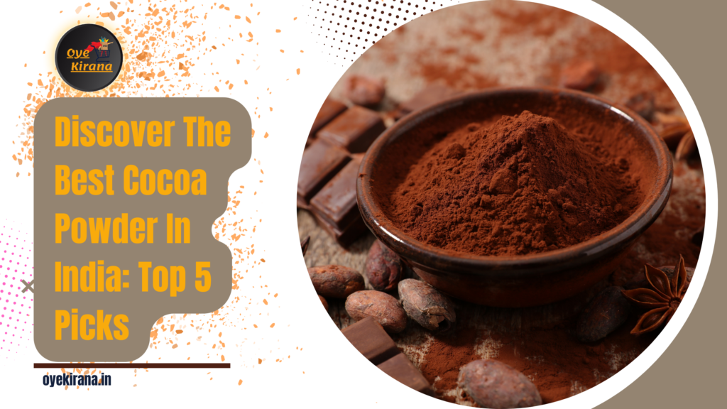 Discover The Best Cocoa Powder In India: Top 5 Picks - Oye Kirana